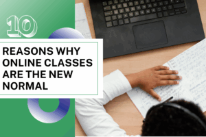 REASONS WHY ONLINE CLASSES ARE THE NEW NORMAL